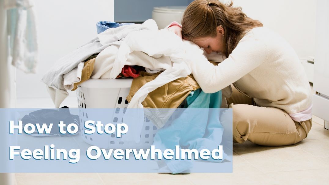 How to Stop Feeling Overwhelmed