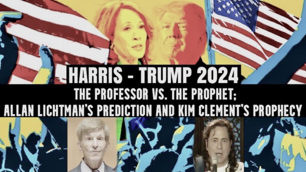 HARRIS-TRUMP 2024; The Professor Allan Lichtman vs. The Prophet Kim Clement